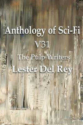 Book cover for Anthology of Sci-Fi V31, the Pulp Writers - Lester del Rey