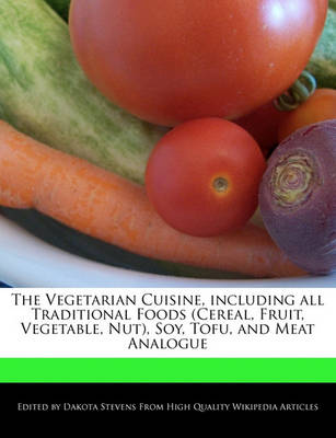 Book cover for The Vegetarian Cuisine, Including All Traditional Foods (Cereal, Fruit, Vegetable, Nut), Soy, Tofu, and Meat Analogue