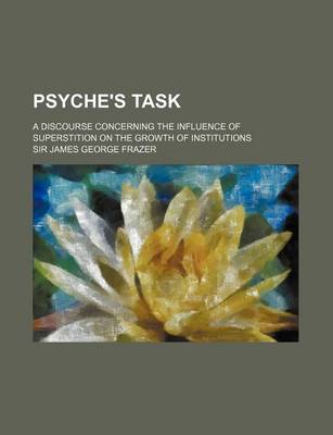 Book cover for Psyche's Task; A Discourse Concerning the Influence of Superstition on the Growth of Institutions