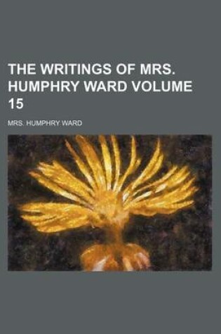 Cover of The Writings of Mrs. Humphry Ward Volume 15