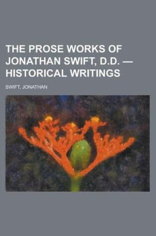 Cover of The Prose Works of Jonathan Swift, D.D. - Historical Writings Volume 10