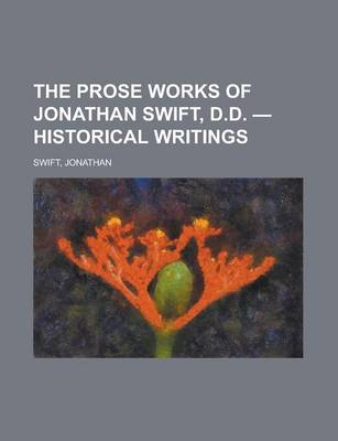 Book cover for The Prose Works of Jonathan Swift, D.D. - Historical Writings Volume 10