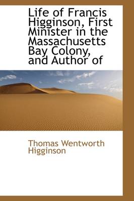 Book cover for Life of Francis Higginson, First Minister in the Massachusetts Bay Colony