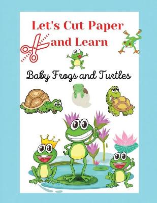 Book cover for Let's Cut Paper and Learn, Baby Frogs and Turtles