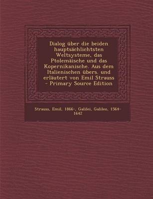 Book cover for Dialog Uber Die Beiden Hauptsachlichtsten Weltsysteme, Das Ptolemaische Und Das Kopernikanische. Aus Dem Italienischen Ubers. Und Erlautert Von Emil S