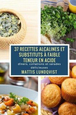 Cover of 37 Recettes Alcalines Et Substituts   Faible Teneur En Acide