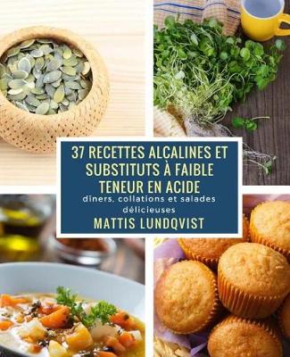 Book cover for 37 Recettes Alcalines Et Substituts   Faible Teneur En Acide