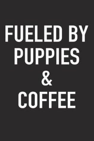 Cover of Fueled by Puppies and Coffee