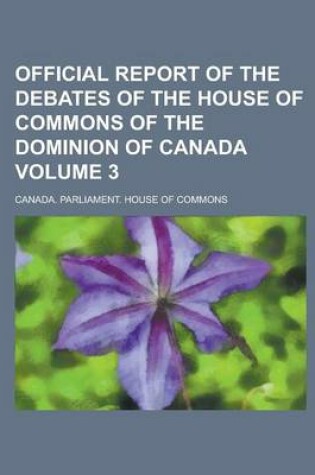 Cover of Official Report of the Debates of the House of Commons of the Dominion of Canada Volume 3