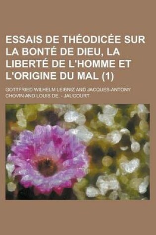 Cover of Essais de Theodicee Sur La Bonte de Dieu, La Liberte de L'Homme Et L'Origine Du Mal (1 )