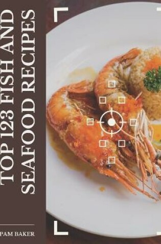 Cover of Top 123 Fish And Seafood Recipes