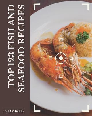 Book cover for Top 123 Fish And Seafood Recipes