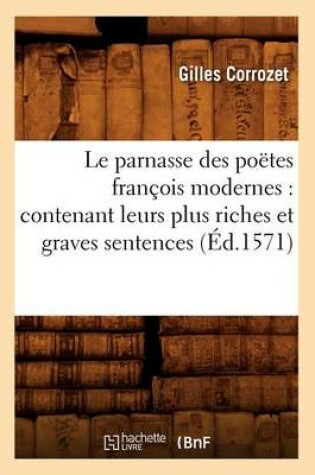 Cover of Le Parnasse Des Poetes Francois Modernes: Contenant Leurs Plus Riches Et Graves Sentences (Ed.1571)