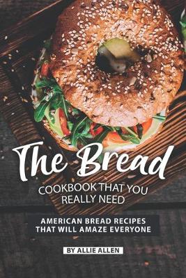 Book cover for The Bread Cookbook That You Really Need