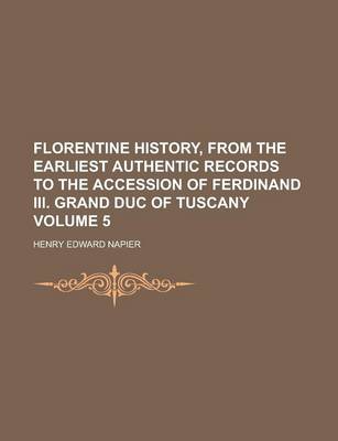 Book cover for Florentine History, from the Earliest Authentic Records to the Accession of Ferdinand III. Grand Duc of Tuscany Volume 5