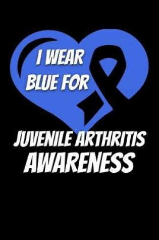 Cover of I Wear Blue For Juvenile Arthritis Awareness