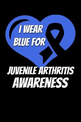 Book cover for I Wear Blue For Juvenile Arthritis Awareness