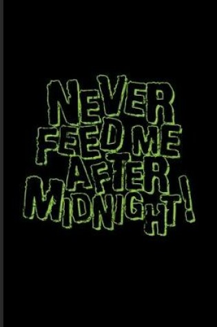 Cover of Never Feed Me After Midnight