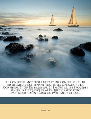 Book cover for Le Confiseur Moderne Ou L'art Du Confiseur Et Du Distillateur
