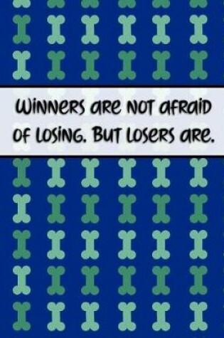 Cover of Winners Are Not Afraid of Losing. But Losers Are.