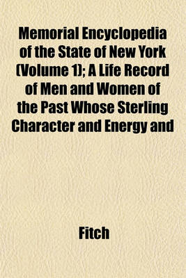 Book cover for Memorial Encyclopedia of the State of New York (Volume 1); A Life Record of Men and Women of the Past Whose Sterling Character and Energy and