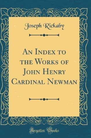 Cover of An Index to the Works of John Henry Cardinal Newman (Classic Reprint)