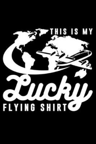 Cover of This Is My Lucky Flying Shirt