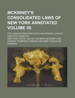 Book cover for McKinney's Consolidated Laws of New York Annotated Volume 58; With Annotations from State and Federal Courts and State Agencies