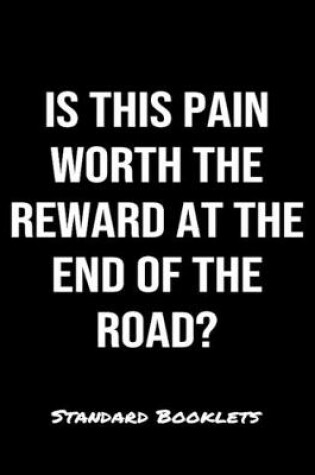 Cover of Is This Pain Worth The Reward At The End Of The Road?