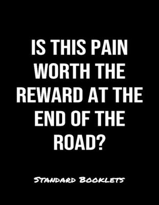 Book cover for Is This Pain Worth The Reward At The End Of The Road?