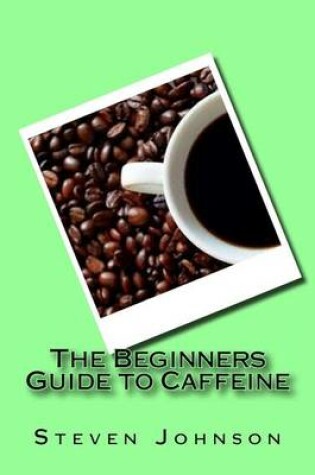 Cover of The Beginners Guide to Caffeine