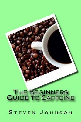 Book cover for The Beginners Guide to Caffeine