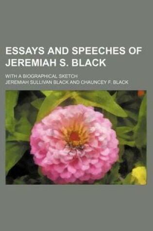 Cover of Essays and Speeches of Jeremiah S. Black; With a Biographical Sketch