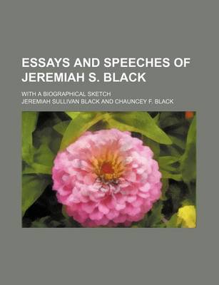 Book cover for Essays and Speeches of Jeremiah S. Black; With a Biographical Sketch