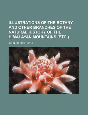 Book cover for Illustrations of the Botany and Other Branches of the Natural History of the Himalayan Mountains (Etc.)