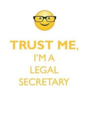 Cover of TRUST ME, I'M A LEGAL SECRETARY AFFIRMATIONS WORKBOOK Positive Affirmations Workbook. Includes