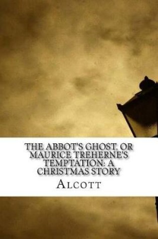 Cover of The Abbot's Ghost, or Maurice Treherne's Temptation