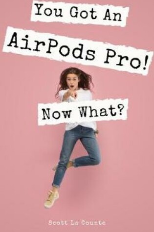 Cover of You Got an Airpods Pro! Now What?