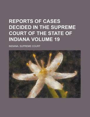 Book cover for Reports of Cases Decided in the Supreme Court of the State of Indiana Volume 19