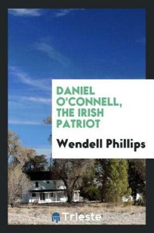 Cover of Daniel O'Connell, the Irish Patriot;