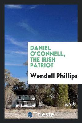 Book cover for Daniel O'Connell, the Irish Patriot;