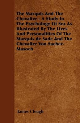 Book cover for The Marquis And The Chevalier - A Study In The Psychology Of Sex As Illustrated By The Lives And Personalities Of The Marquis De Sade And The Chevalier Von Sacher-Masoch