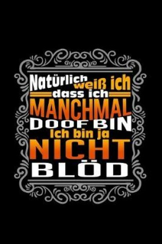 Cover of Natürlich weiss ich, Dass ich, manchmal doof bin. Ich bin ja nicht blöd