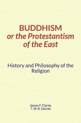 Book cover for Buddhism, or the Protestantism of the East