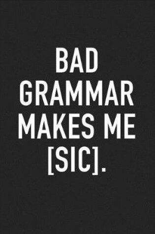 Cover of Bad Grammar Makes Me Sic