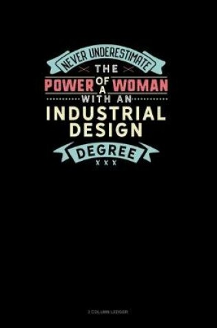Cover of Never Underestimate The Power Of A Woman With An Industrial Design Degree