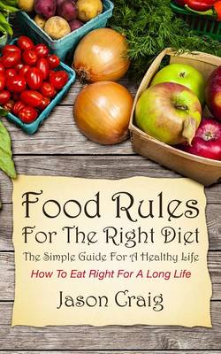 Book cover for Food Rules for the Right Diet: The Simple Guide for a Healthy Life