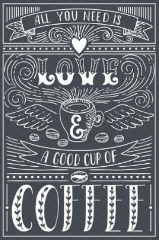 Cover of All You Need Is Love And A Good Cup Of Coffee