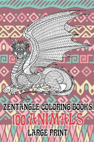 Cover of Zentangle Coloring Books - 100 Animals - Large Print