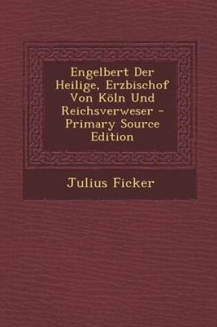 Cover of Engelbert Der Heilige, Erzbischof Von Koln Und Reichsverweser